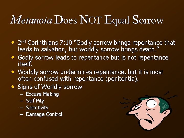 Metanoia Does NOT Equal Sorrow • 2 nd Corinthians 7: 10 “Godly sorrow brings