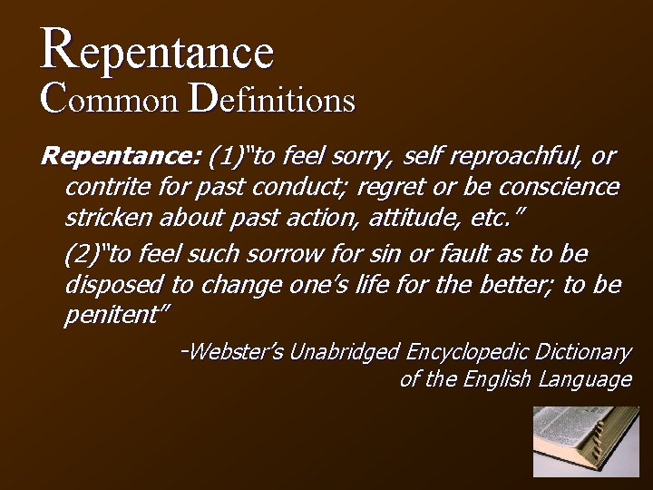 Repentance Common Definitions Repentance: (1)“to feel sorry, self reproachful, or contrite for past conduct;