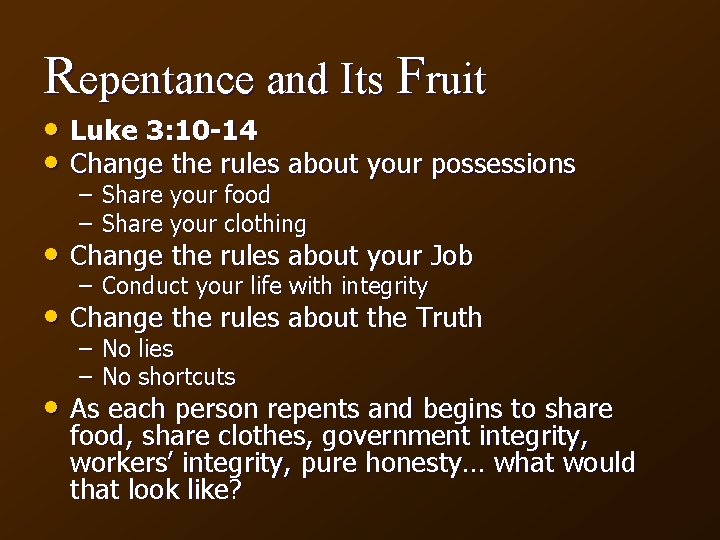 Repentance and Its Fruit • Luke 3: 10 -14 • Change the rules about