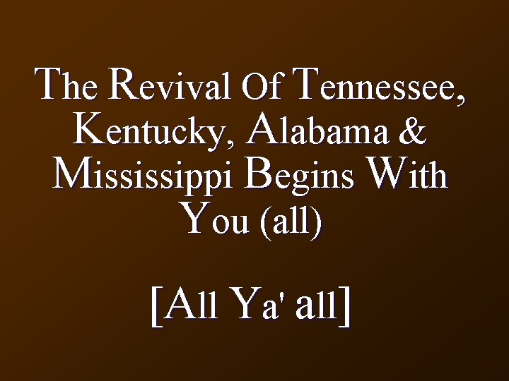 The Revival Of Tennessee, Kentucky, Alabama & Mississippi Begins With You (all) [All Ya'