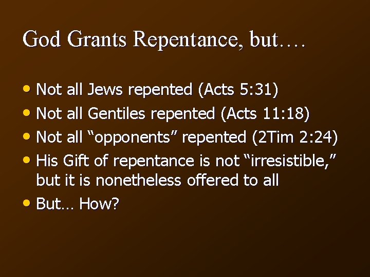 God Grants Repentance, but…. • Not all Jews repented (Acts 5: 31) • Not