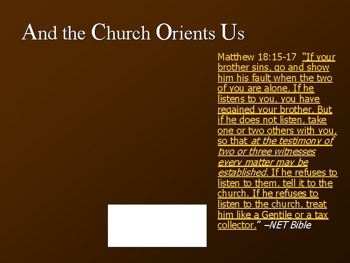 And the Church Orients Us Matthew 18: 15 -17 “If your brother sins, go