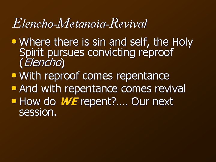 Elencho-Metanoia-Revival • Where there is sin and self, the Holy Spirit pursues convicting reproof