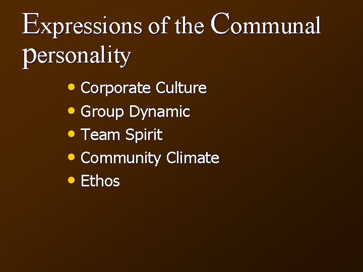 Expressions of the Communal personality • Corporate Culture • Group Dynamic • Team Spirit