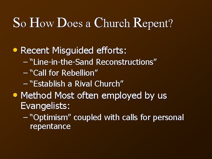 So How Does a Church Repent? • Recent Misguided efforts: – “Line-in-the-Sand Reconstructions” –