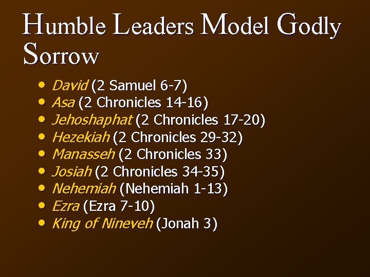 Humble Leaders Model Godly Sorrow • David (2 Samuel 6 -7) • Asa (2