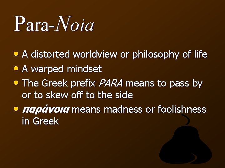 Para-Noia • A distorted worldview or philosophy of life • A warped mindset •