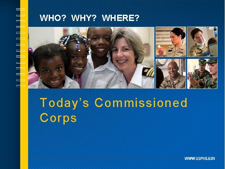 WHO? WHY? WHERE? Today’s Commissioned Corps 