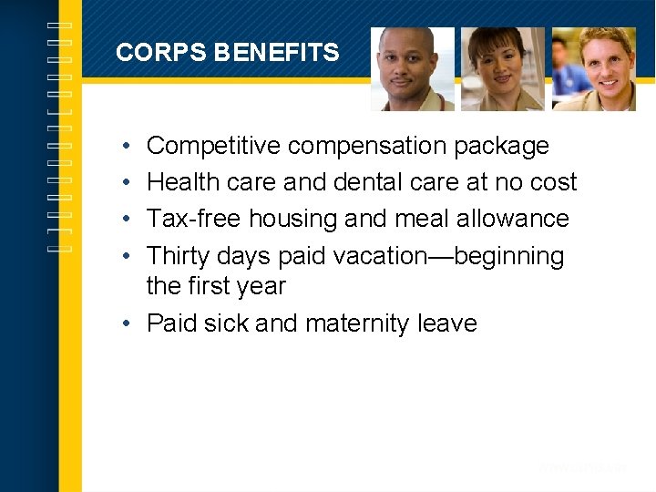 CORPS BENEFITS • • Competitive compensation package Health care and dental care at no