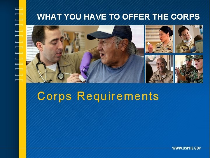 WHAT YOU HAVE TO OFFER THE CORPS Corps Requirements 