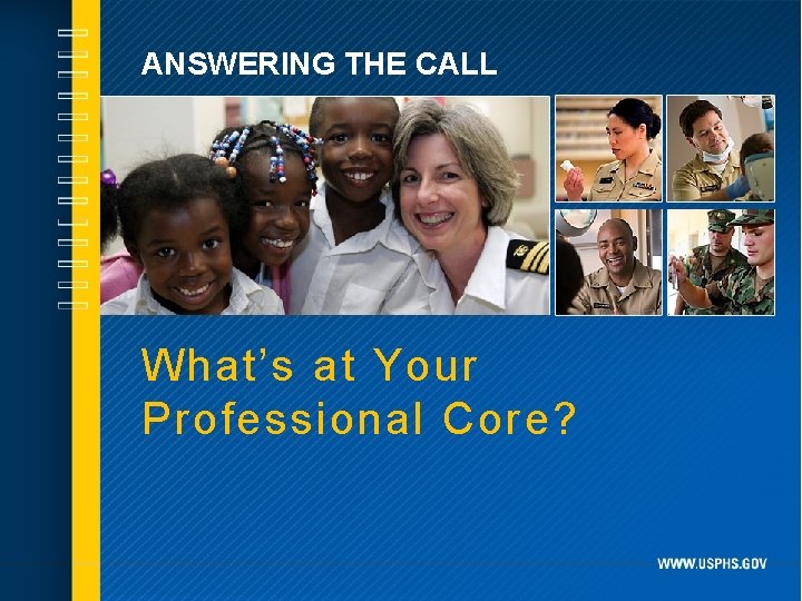 ANSWERING THE CALL What’s at Your Professional Core? 