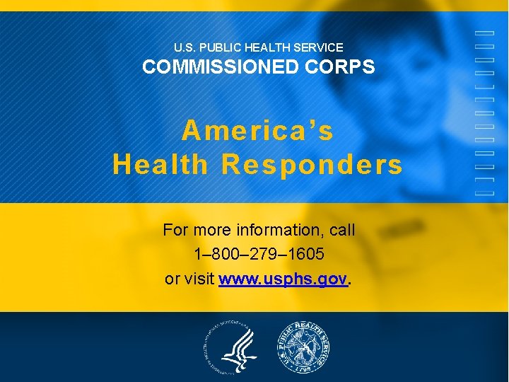 U. S. PUBLIC HEALTH SERVICE COMMISSIONED CORPS America’s Health Responders For more information, call