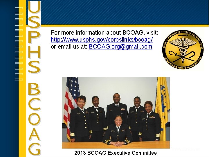 For more information about BCOAG, visit: http: //www. usphs. gov/corpslinks/bcoag/ or email us at: