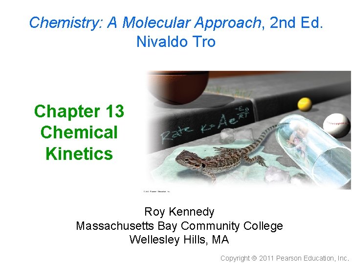 Chemistry: A Molecular Approach, 2 nd Ed. Nivaldo Tro Chapter 13 Chemical Kinetics Roy