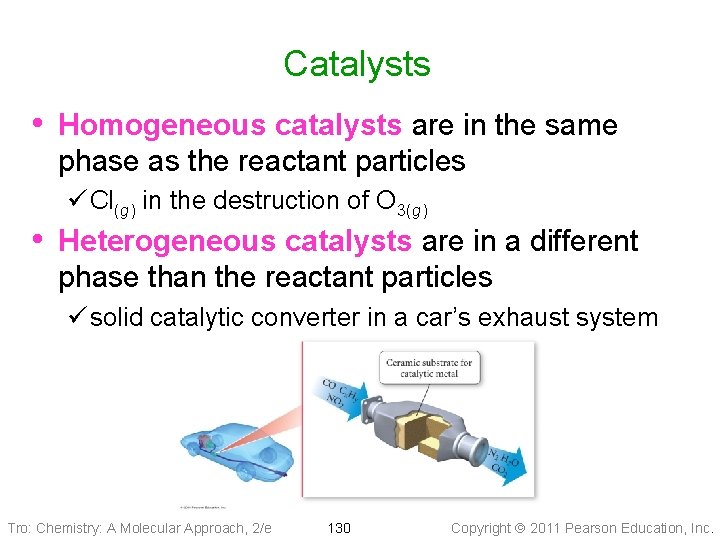 Catalysts • Homogeneous catalysts are in the same phase as the reactant particles ü