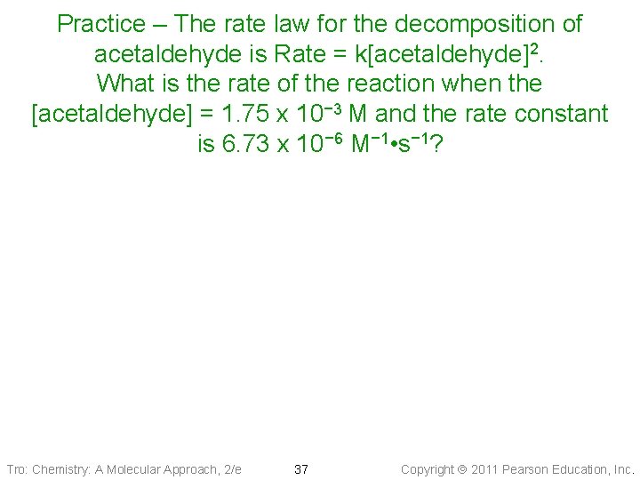 Practice – The rate law for the decomposition of acetaldehyde is Rate = k[acetaldehyde]2.