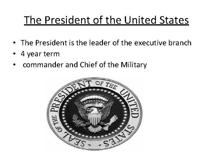 The President of the United States • The President is the leader of the