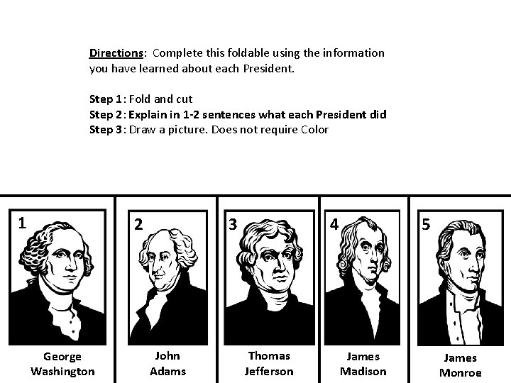 Directions: Complete this foldable using the information you have learned about each President. Step