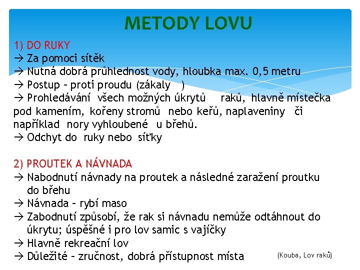 METODY LOVU 1) DO RUKY Za pomoci sítěk Nutná dobrá průhlednost vody, hloubka max.