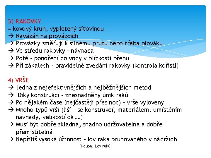 3) RAKOVKY = kovový kruh, vypletený síťovinou Navázán na provázcích Provázky směřují k silnému