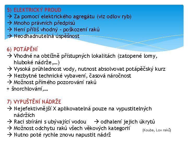 5) ELEKTRICKÝ PROUD Za pomocí elektrického agregátu (viz odlov ryb) Mnoho právních předpisů Není