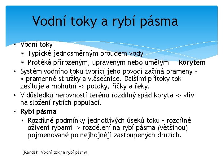 Vodní toky a rybí pásma • Vodní toky Typické jednosměrným proudem vody Protéká přirozeným,