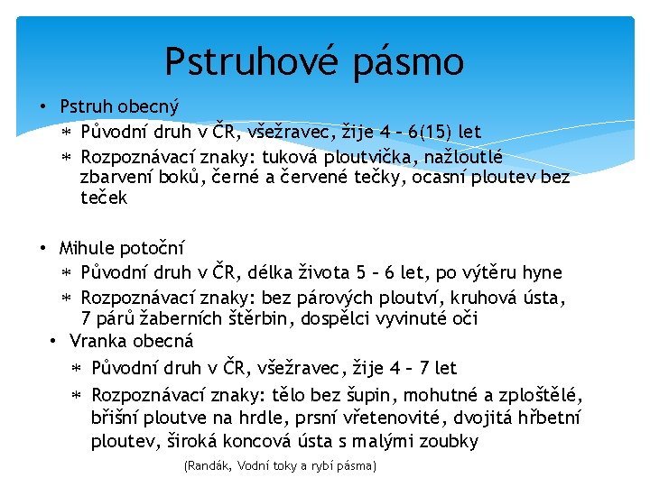 Pstruhové pásmo • Pstruh obecný Původní druh v ČR, všežravec, žije 4 – 6(15)