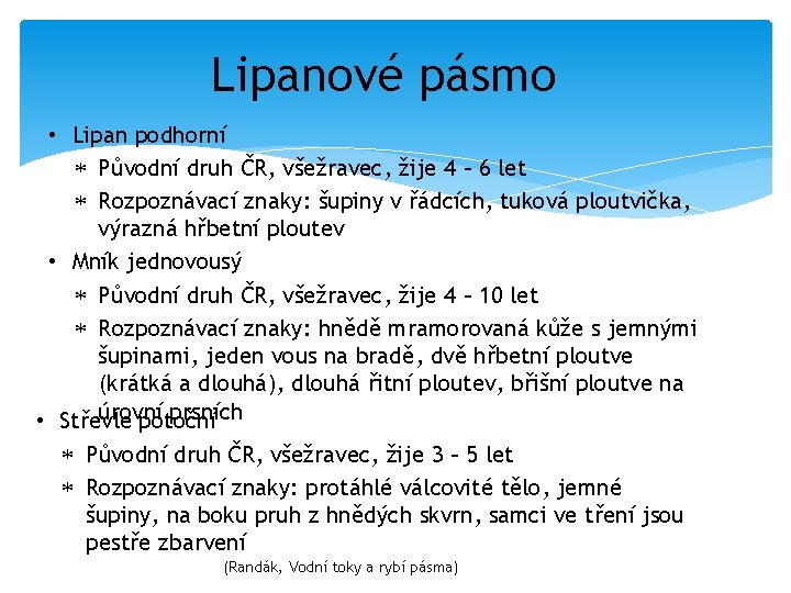 Lipanové pásmo • Lipan podhorní Původní druh ČR, všežravec, žije 4 – 6 let