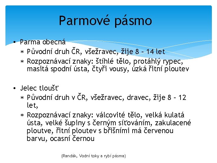 Parmové pásmo • Parma obecná Původní druh ČR, všežravec, žije 8 – 14 let
