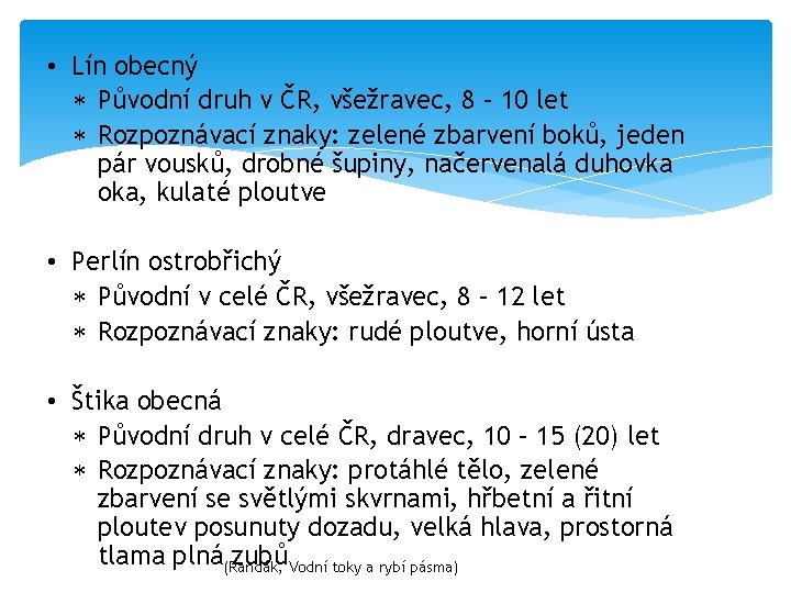  • Lín obecný Původní druh v ČR, všežravec, 8 – 10 let Rozpoznávací