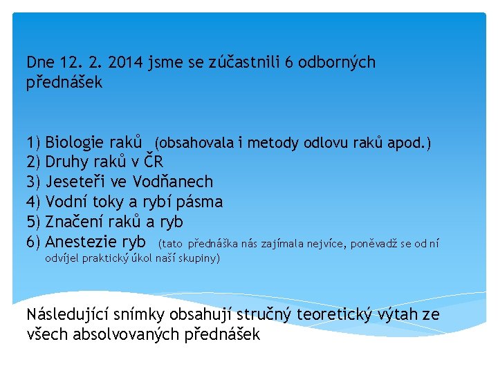 Dne 12. 2. 2014 jsme se zúčastnili 6 odborných přednášek 1) Biologie raků (obsahovala