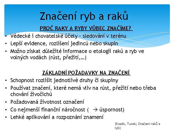Značení ryb a raků PROČ RAKY A RYBY VŮBEC ZNAČÍME? • Vědecké i chovatelské
