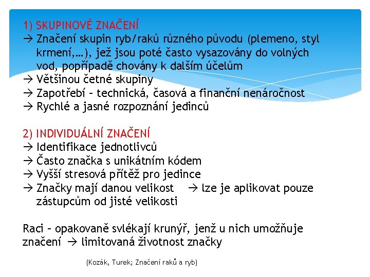 1) SKUPINOVÉ ZNAČENÍ Značení skupin ryb/raků různého původu (plemeno, styl krmení, …), jež jsou