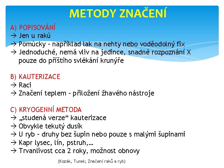 METODY ZNAČENÍ A) POPISOVÁNÍ Jen u raků Pomůcky – například lak na nehty nebo