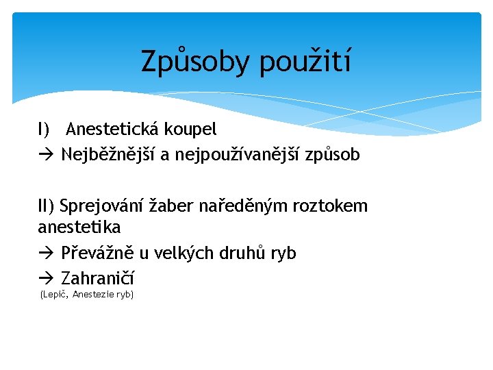 Způsoby použití I) Anestetická koupel Nejběžnější a nejpoužívanější způsob II) Sprejování žaber naředěným roztokem