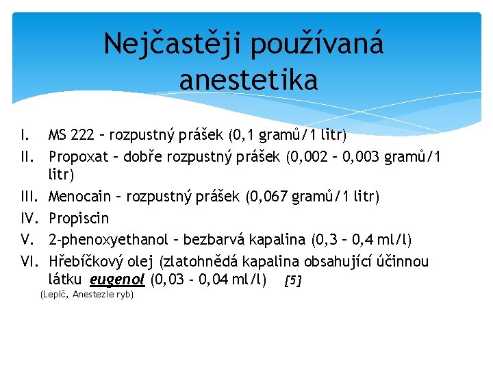 Nejčastěji používaná anestetika I. MS 222 – rozpustný prášek (0, 1 gramů/1 litr) II.