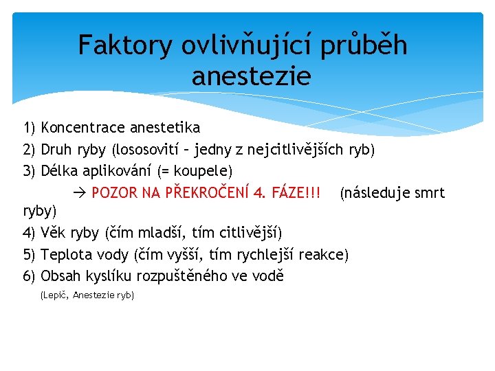 Faktory ovlivňující průběh anestezie 1) Koncentrace anestetika 2) Druh ryby (lososovití – jedny z