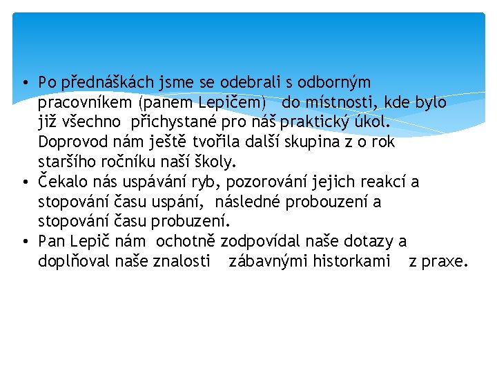  • Po přednáškách jsme se odebrali s odborným pracovníkem (panem Lepičem) do místnosti,