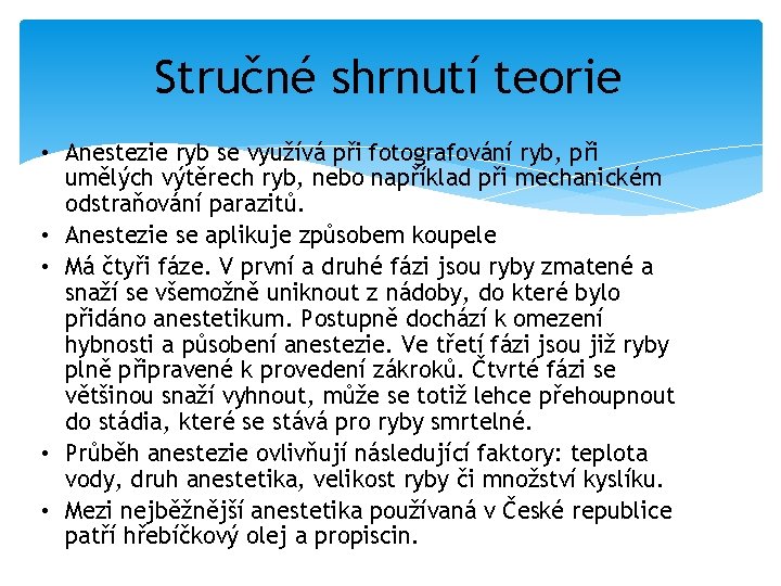 Stručné shrnutí teorie • Anestezie ryb se využívá při fotografování ryb, při umělých výtěrech