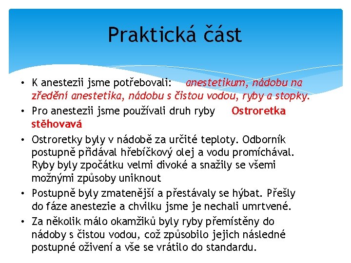 Praktická část • K anestezii jsme potřebovali: anestetikum, nádobu na zředění anestetika, nádobu s