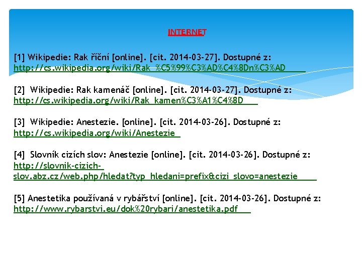 INTERNET [1] Wikipedie: Rak říční [online]. [cit. 2014 -03 -27]. Dostupné z: http: //cs.