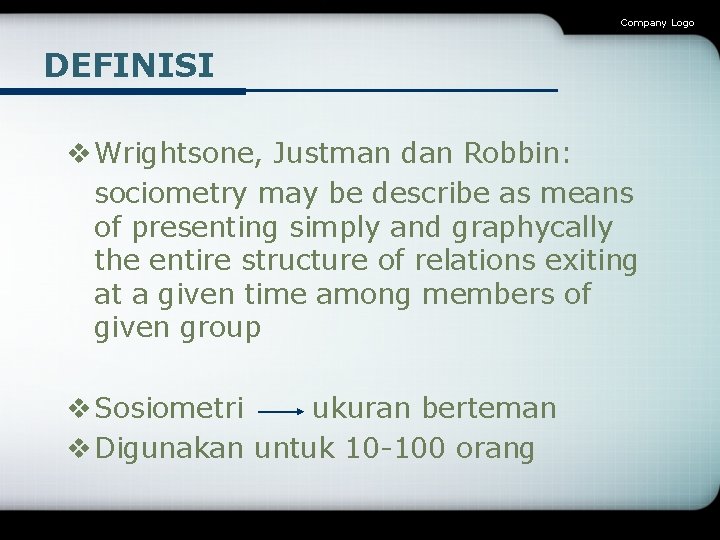 Company Logo DEFINISI v Wrightsone, Justman dan Robbin: sociometry may be describe as means