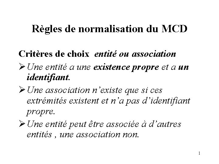 Règles de normalisation du MCD Critères de choix entité ou association Ø Une entité