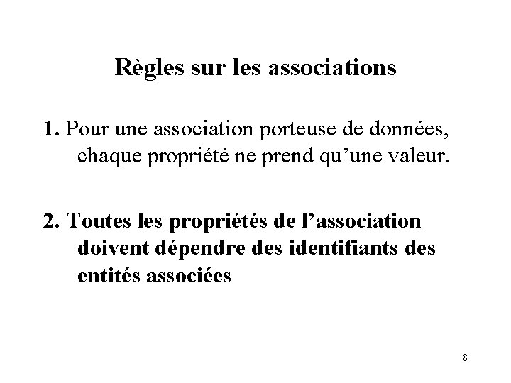 Règles sur les associations 1. Pour une association porteuse de données, chaque propriété ne