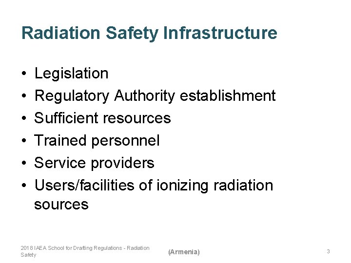 Radiation Safety Infrastructure • • • Legislation Regulatory Authority establishment Sufficient resources Trained personnel