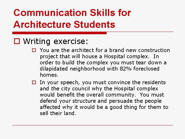 Communication Skills for Architecture Students o Writing exercise: o You are the architect for