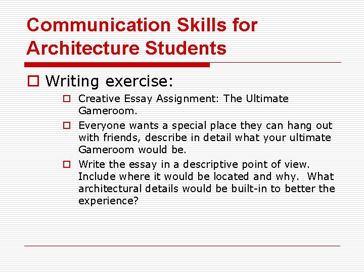 Communication Skills for Architecture Students o Writing exercise: o Creative Essay Assignment: The Ultimate