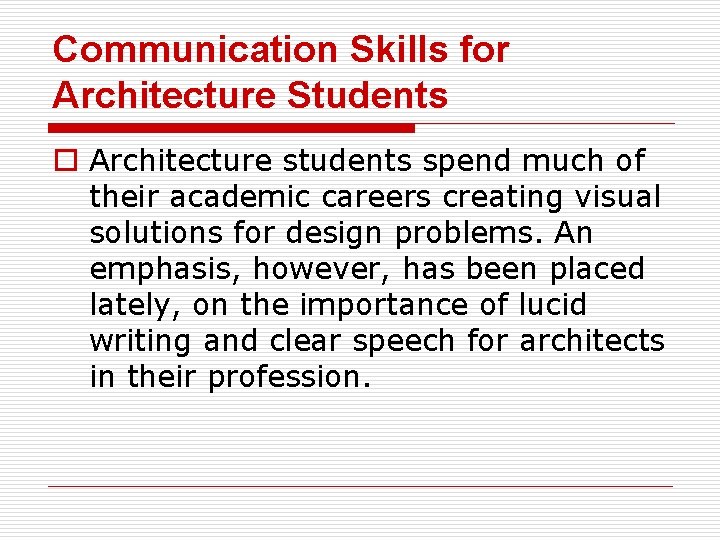 Communication Skills for Architecture Students o Architecture students spend much of their academic careers