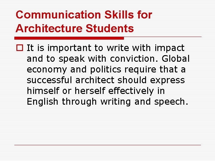 Communication Skills for Architecture Students o It is important to write with impact and