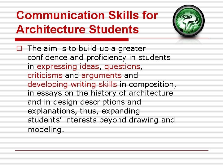 Communication Skills for Architecture Students o The aim is to build up a greater